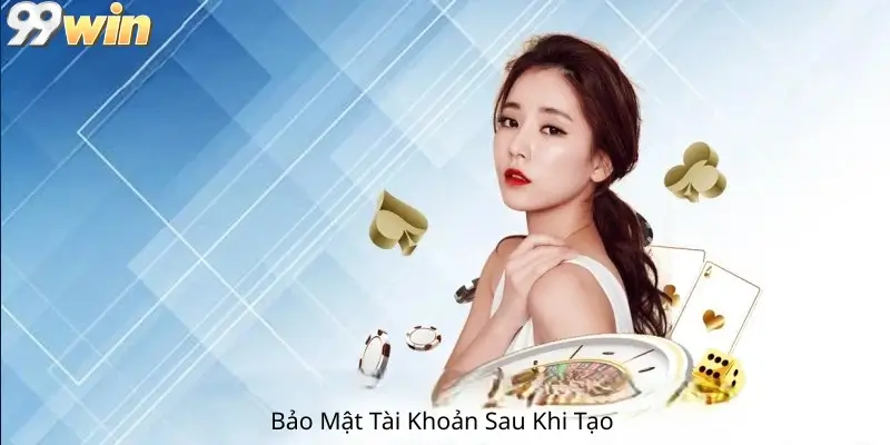 Bảo Mật Tài Khoản Sau Khi Tạo 