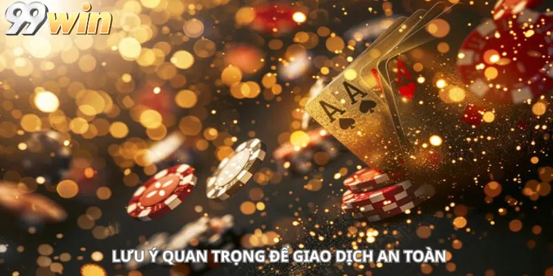 Lưu ý quan trọng để giao dịch an toàn
