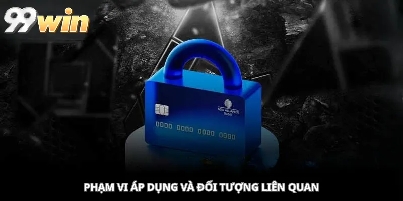 Phạm Vi Áp Dụng Và Đối Tượng Liên Quan