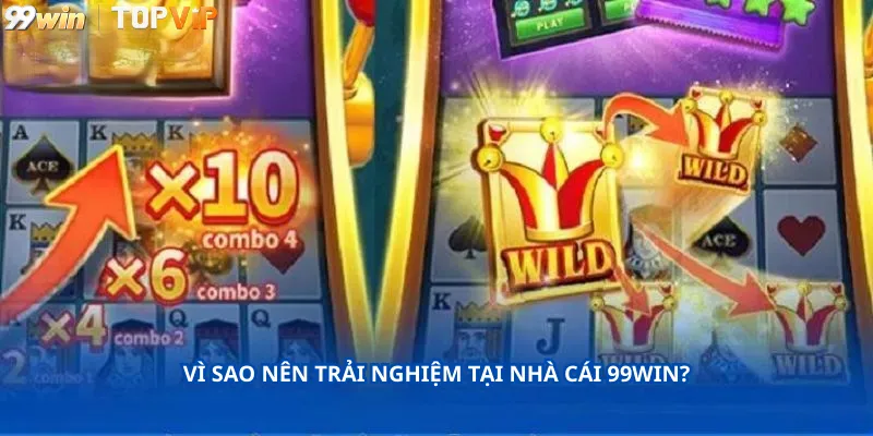 Vì sao nên trải nghiệm tại nhà cái 99Win