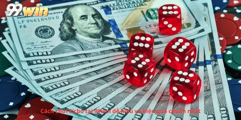 Cách chơi Sicbo tại 99win dễ hiểu và hiệu quả chuẩn nhất