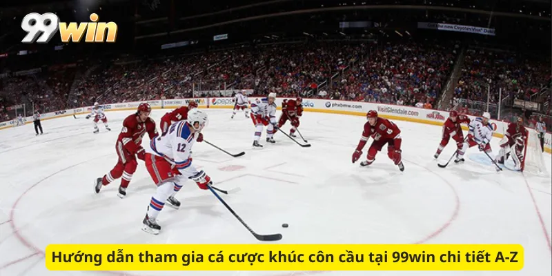 Hướng dẫn tham gia cá cược khúc côn cầu tại 99win chi tiết A-Z
